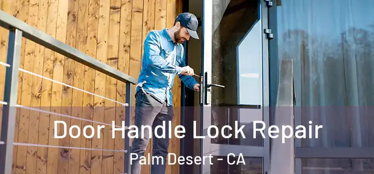 Door Handle Lock Repair Palm Desert - CA