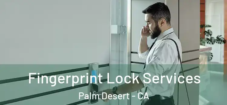 Fingerprint Lock Services Palm Desert - CA