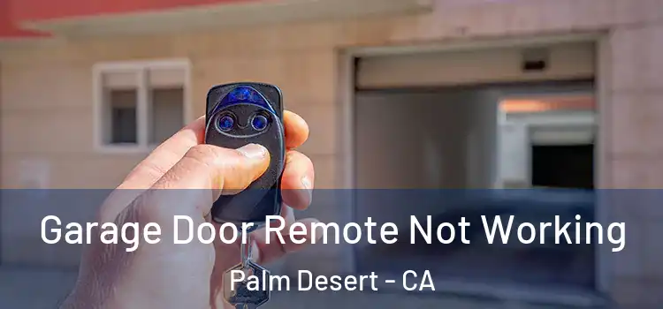  Garage Door Remote Not Working Palm Desert - CA