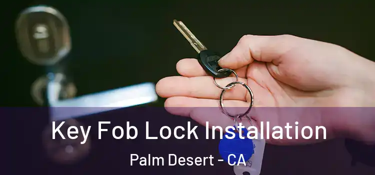 Key Fob Lock Installation Palm Desert - CA