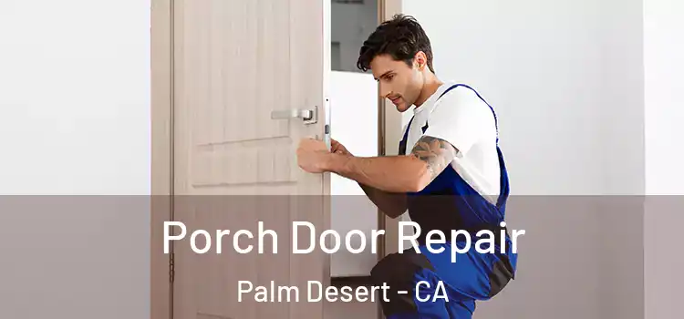  Porch Door Repair Palm Desert - CA