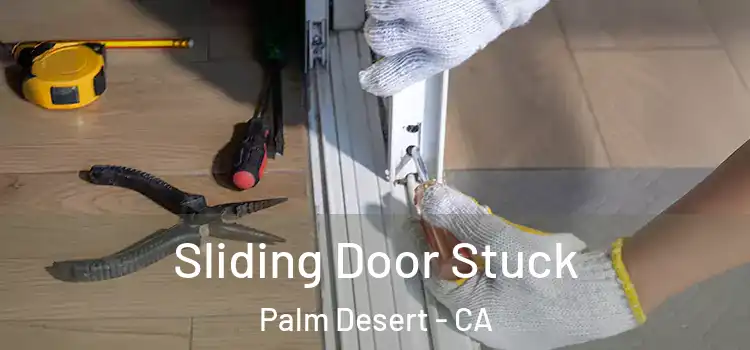  Sliding Door Stuck Palm Desert - CA